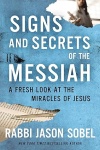 Signs and Secrets of the Messiah -  A Fresh Look at the Miracles of Jesus